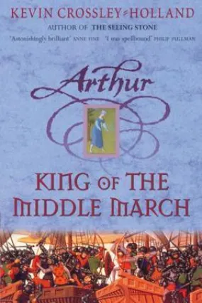 Arthur: King of the Middle March : Book 3